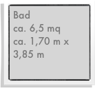 Bad
ca. 6,5 mq
ca. 1,70 m x 3,85 m  
